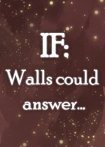 IF: Walls could answer